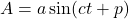  A = a \sin(ct + p) 